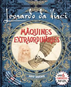LEONARDO DA VINCI, MAQUINES EXTRAORDINARIES