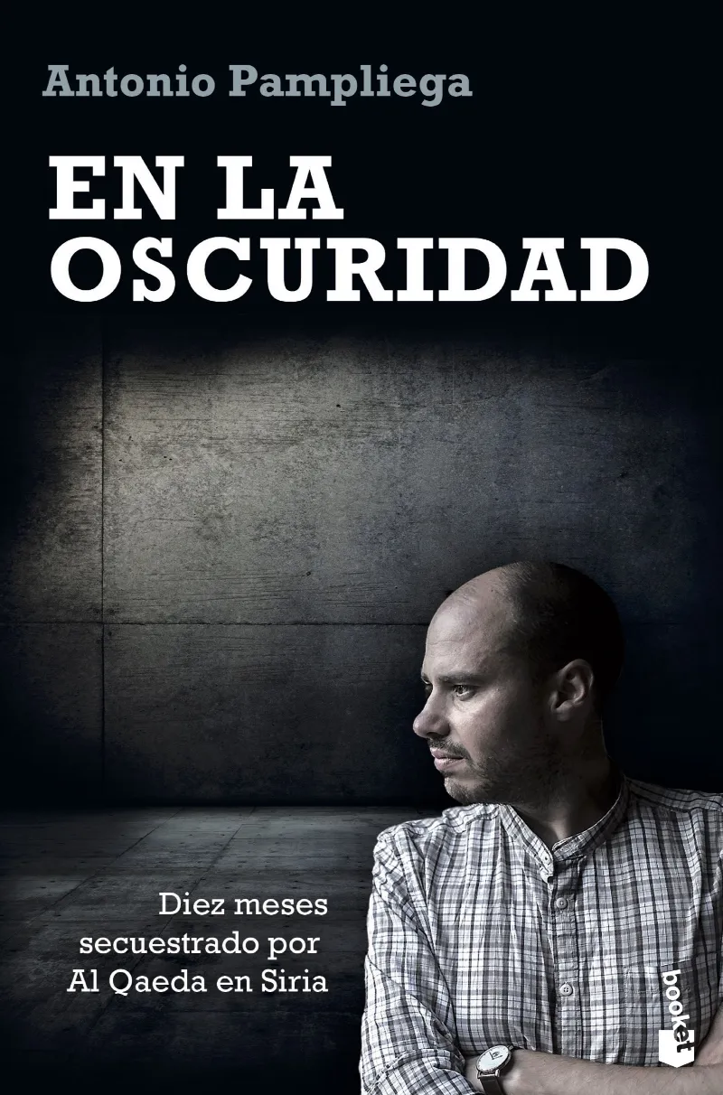 EN LA OSCURIDAD -DIEZ MESES SECUESTRADO POR AL QAEDA EN SIRIA-