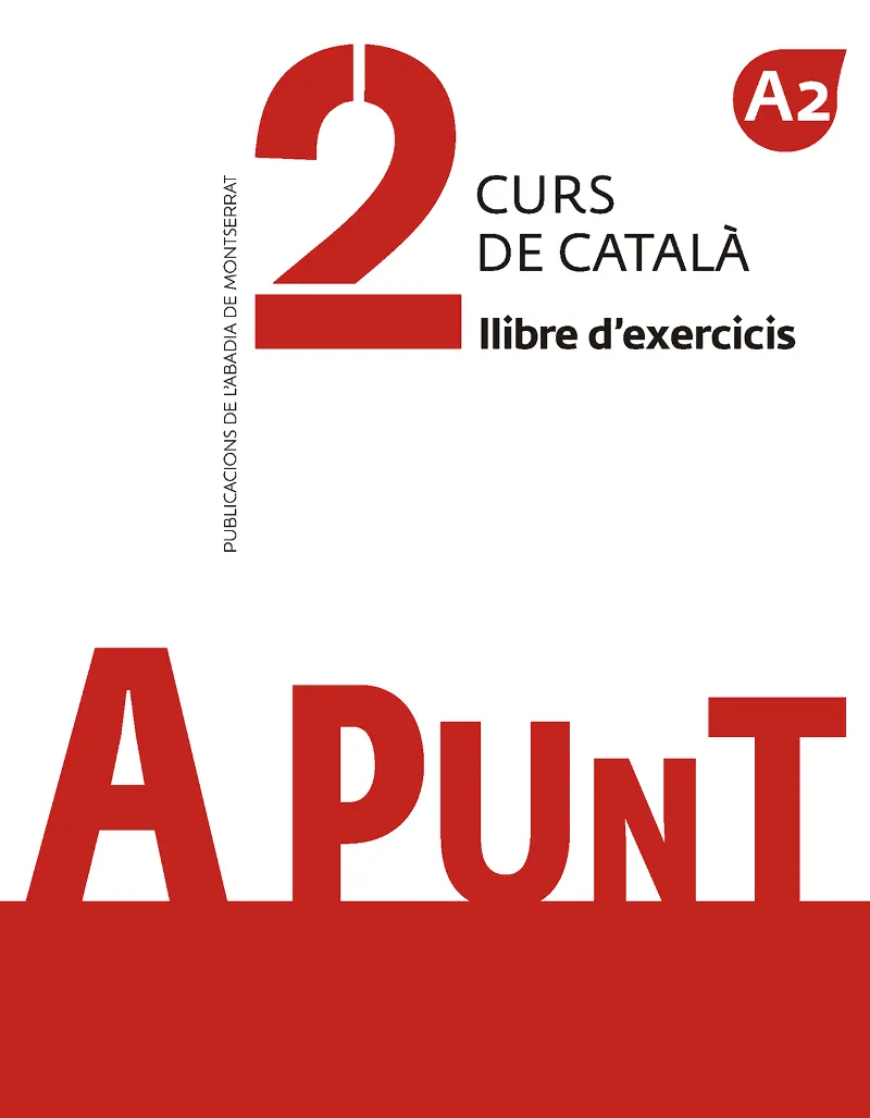 A PUNT. CURS DE CATALA. LLIBRE D'EXERCICIS 2 (A2)