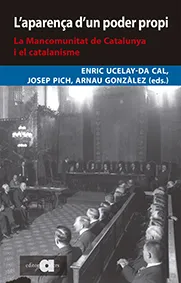 L'APARENÇA D'UN PODER PROPI. LA MANCOMUNITAT DE CATALUNYA I EL CATALANISME