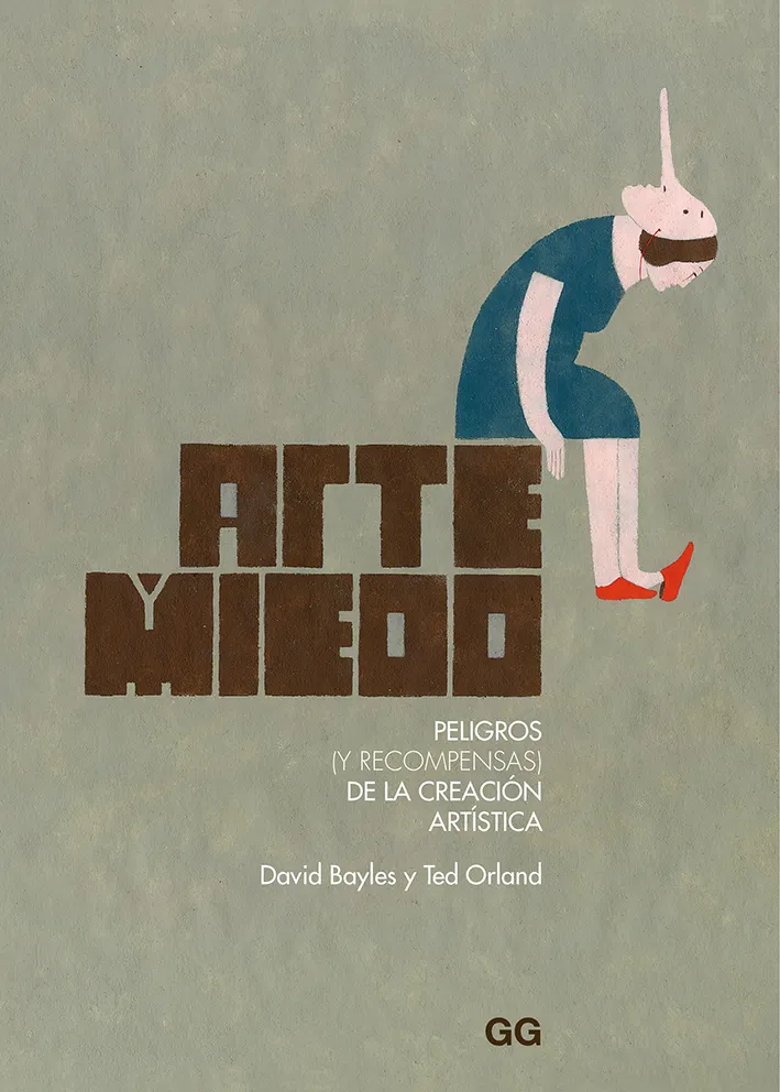 ARTE MIEDO -PELIGROS Y RECOMPENSAS DE LA CREACION ARTISTICA-