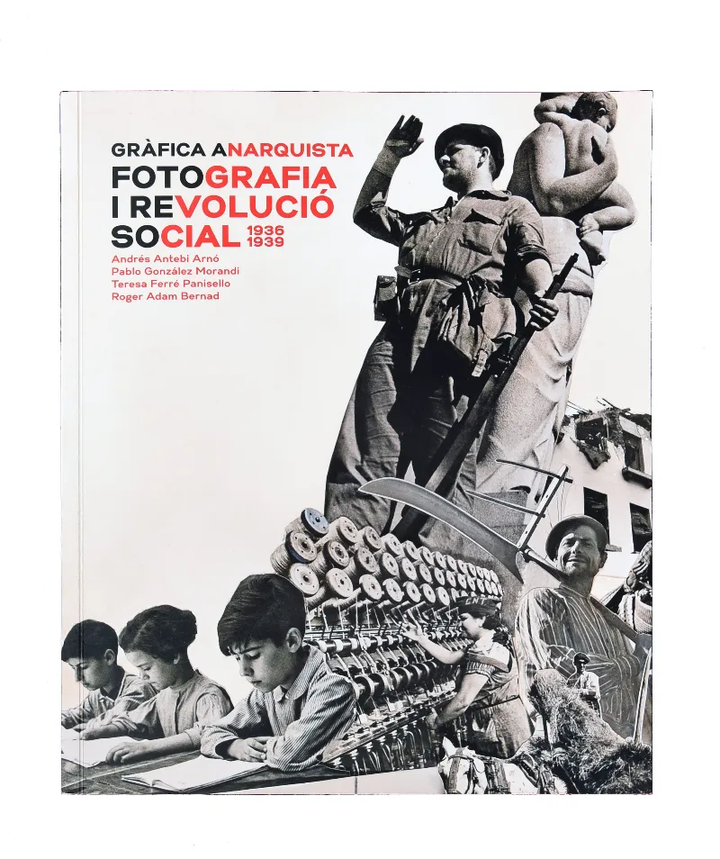 GRAFICA ANARQUISTA FOTOGRAFIA I REVOLUCIO SOCIAL 1936 1939