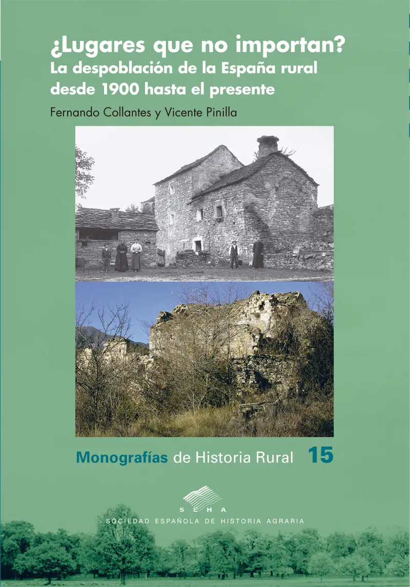 LUGARES QUE NO IMPORTAN? LA DESPOBLACION DE LA ESPAÑA RURAL DESDE 1900 HASTA EL PRESENTE