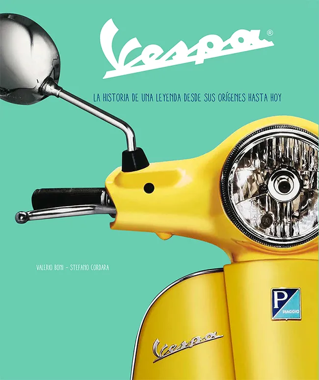 VESPA -LA HISTORIA DE UNA LEYENDA DESDE SUS ORIGENES HASTA HOY-