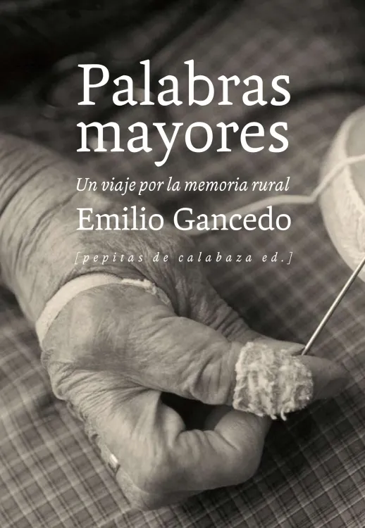 PALABRAS MAYORES -UN VIAJE POR LA MEMORIA RURAL-