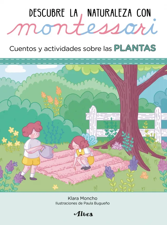 PLANTAS DESCUBRE LA NATURALEZA CON MONTESSORI. CUENTOS Y ACTIVIDADES SOBRE LAS