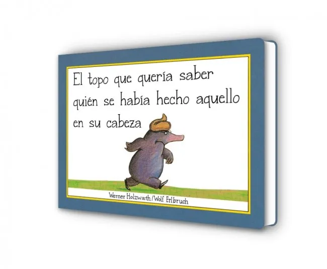 EL TOPO QUE QUERIA SABER QUIEN SE HABIA HECHO AQUELLO EN SU CABEZA