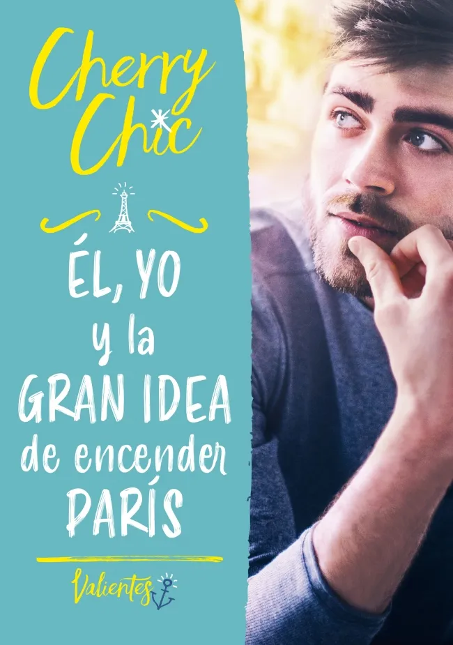 EL YO Y LA GRAN IDEA DE ENCENDER PARIS - VALEINTES LIBRO 2-