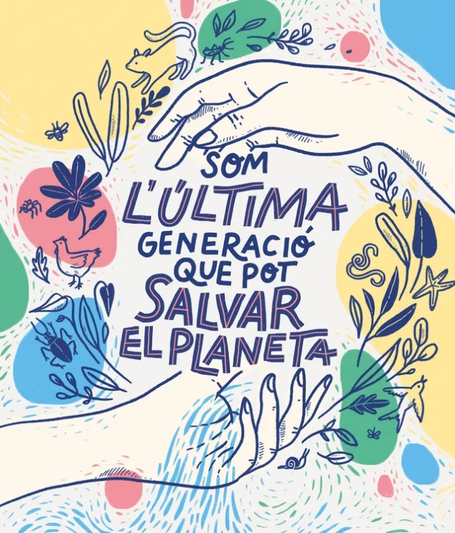 SOM L'ULTIMA GENERACIO QUE POT SALVAR EL PLANETA