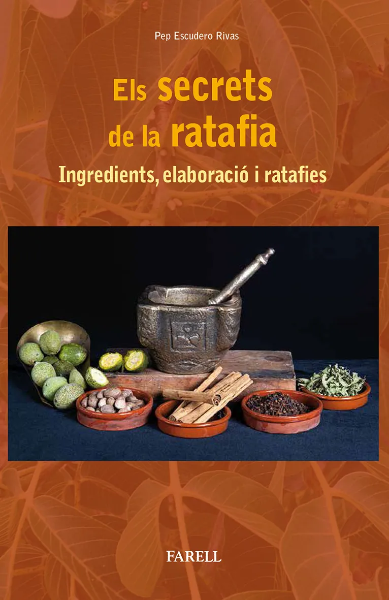 SECRETS DE LA RATAFIA.ELS INGREDIENTS ELABORACIÓ I RATAFIES