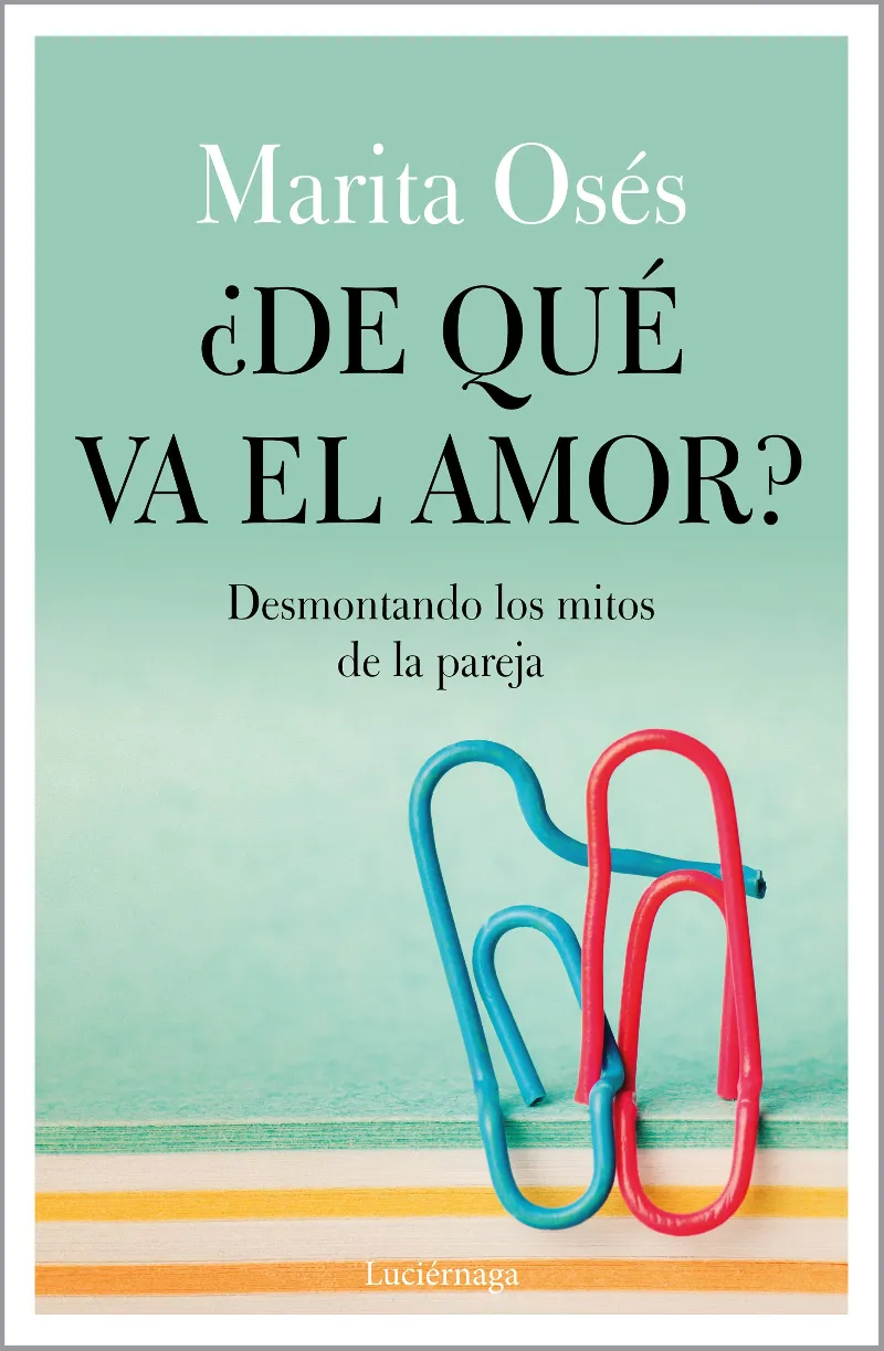 DE QUE VA EL AMOR?,¨ - DESMONTANDO LOS MITOS DE LA PAREJA -