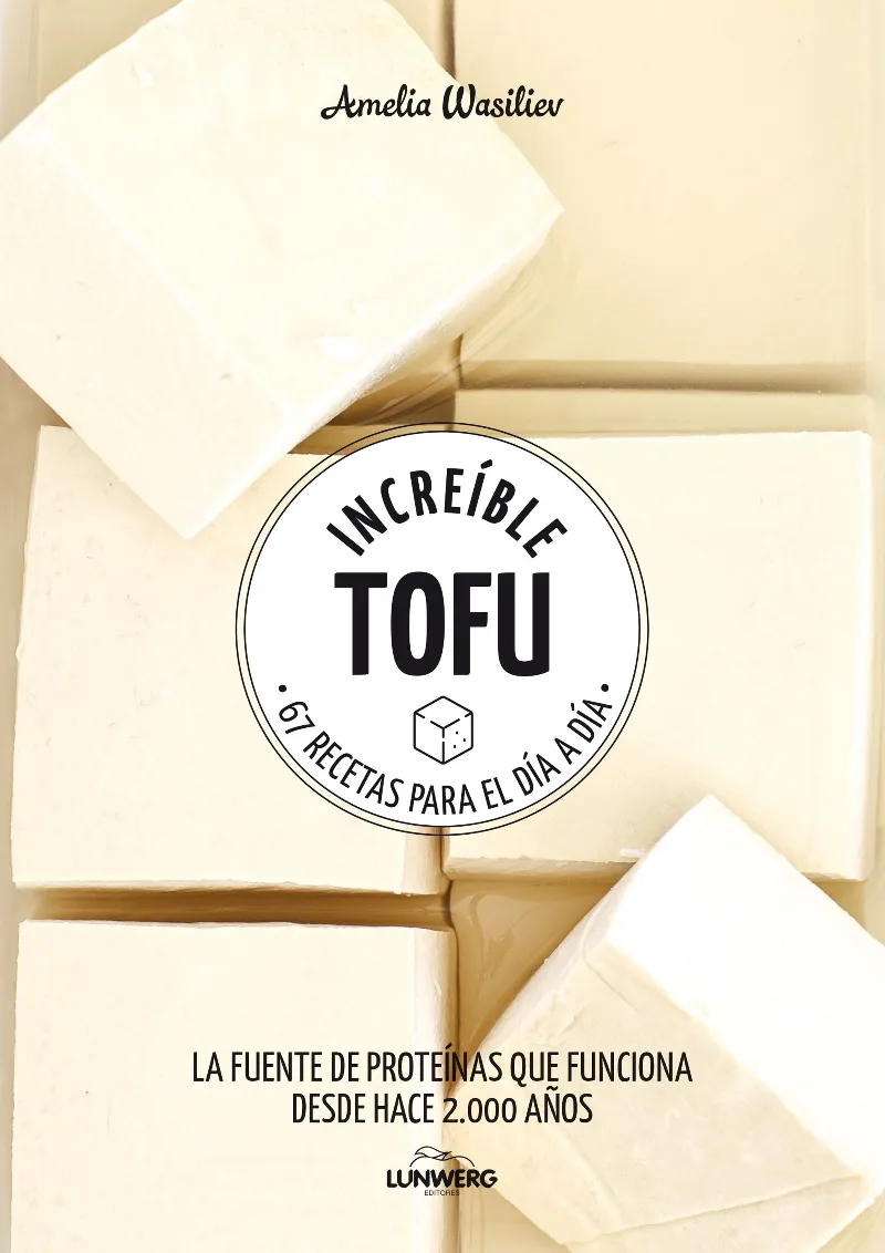 INCREIBLE TOFU -67 RECETAS PARA EL DIA A DIA-