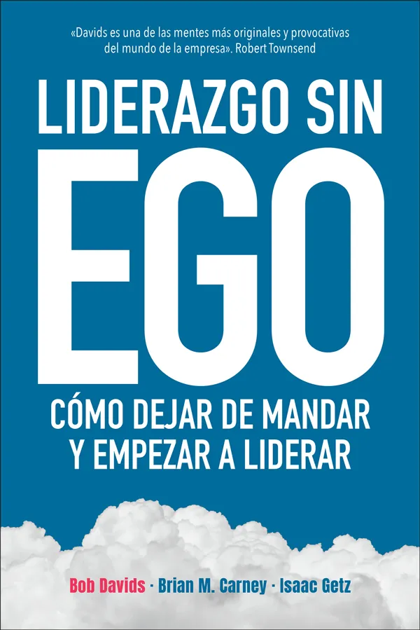 LIDERAZGO SIN EGO -COMO DEJAR DE MANDAR Y EMPEZAR A LIDERAR -