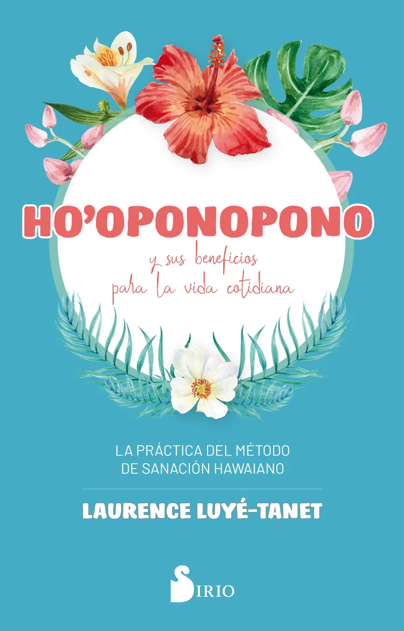 HO OPONOPONO - Y SUS BENEFICIOS PARA LA VIDA COTIDIANA -