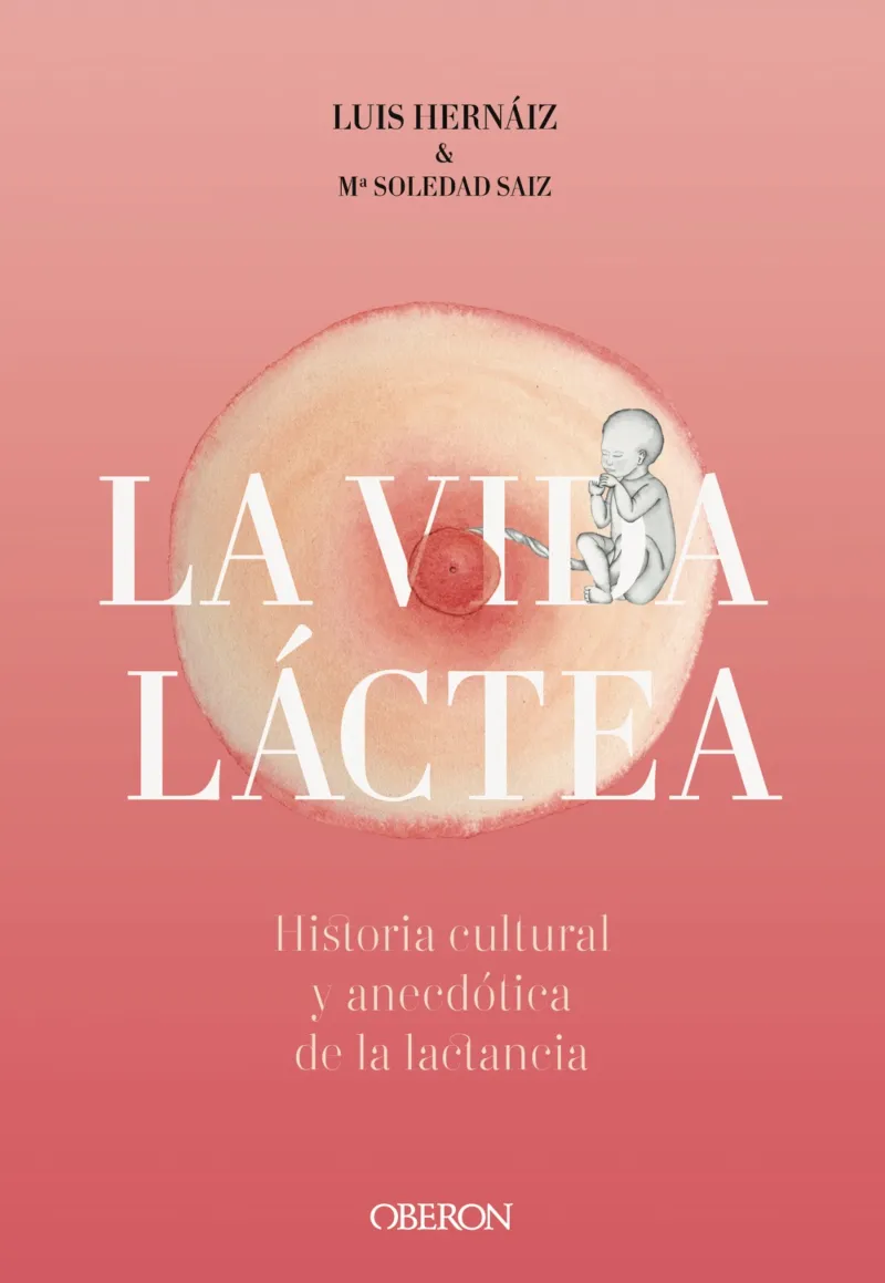 VIDA LACTEA,LA -HISTORIA CULTURAL Y ANECDOTICA DE LA LACTANCIA -