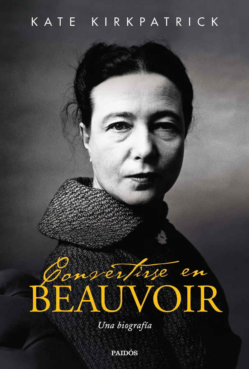 CONVERTIRSE EN BEAUVOIR - UNA BIOGRAFIA -
