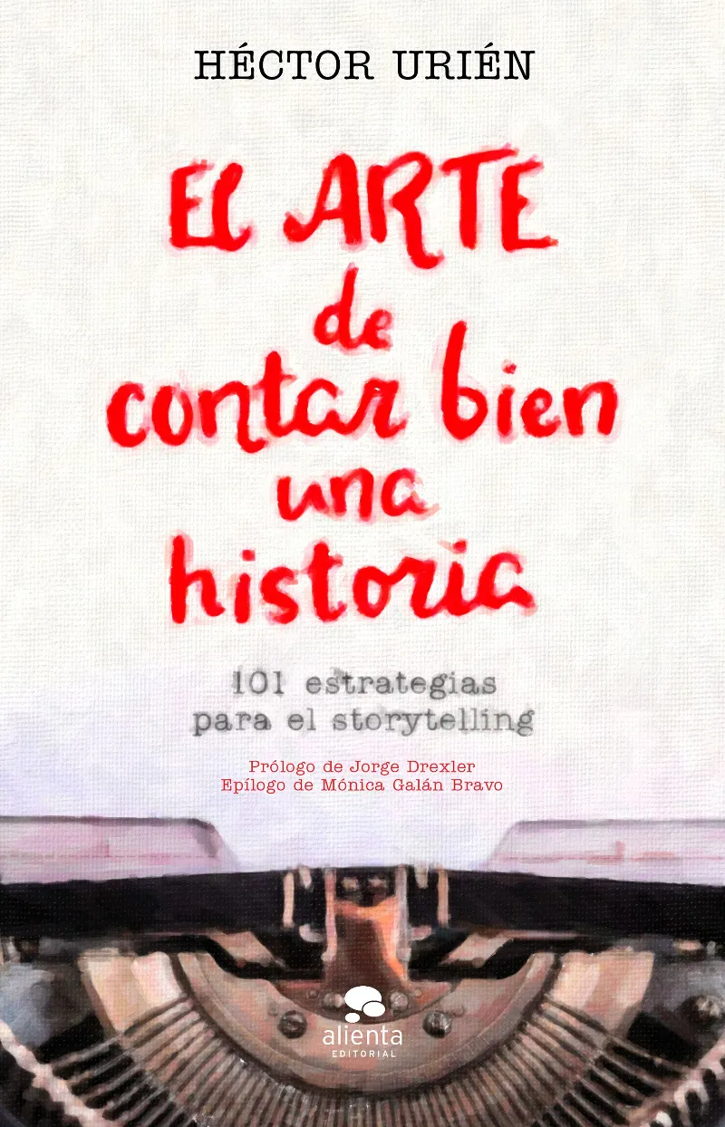 ARTE DE CONTAR BIEN UNA HISTORIA,EL - 101 ESTRATEGIAS PARA EL STORYTELLING -