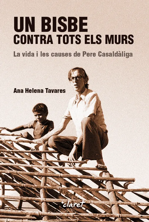 BISBE CONTRA TOTS ELS MURS,UN -LA VIDA I LES CAUSES DE PERE CASALDALIGA -