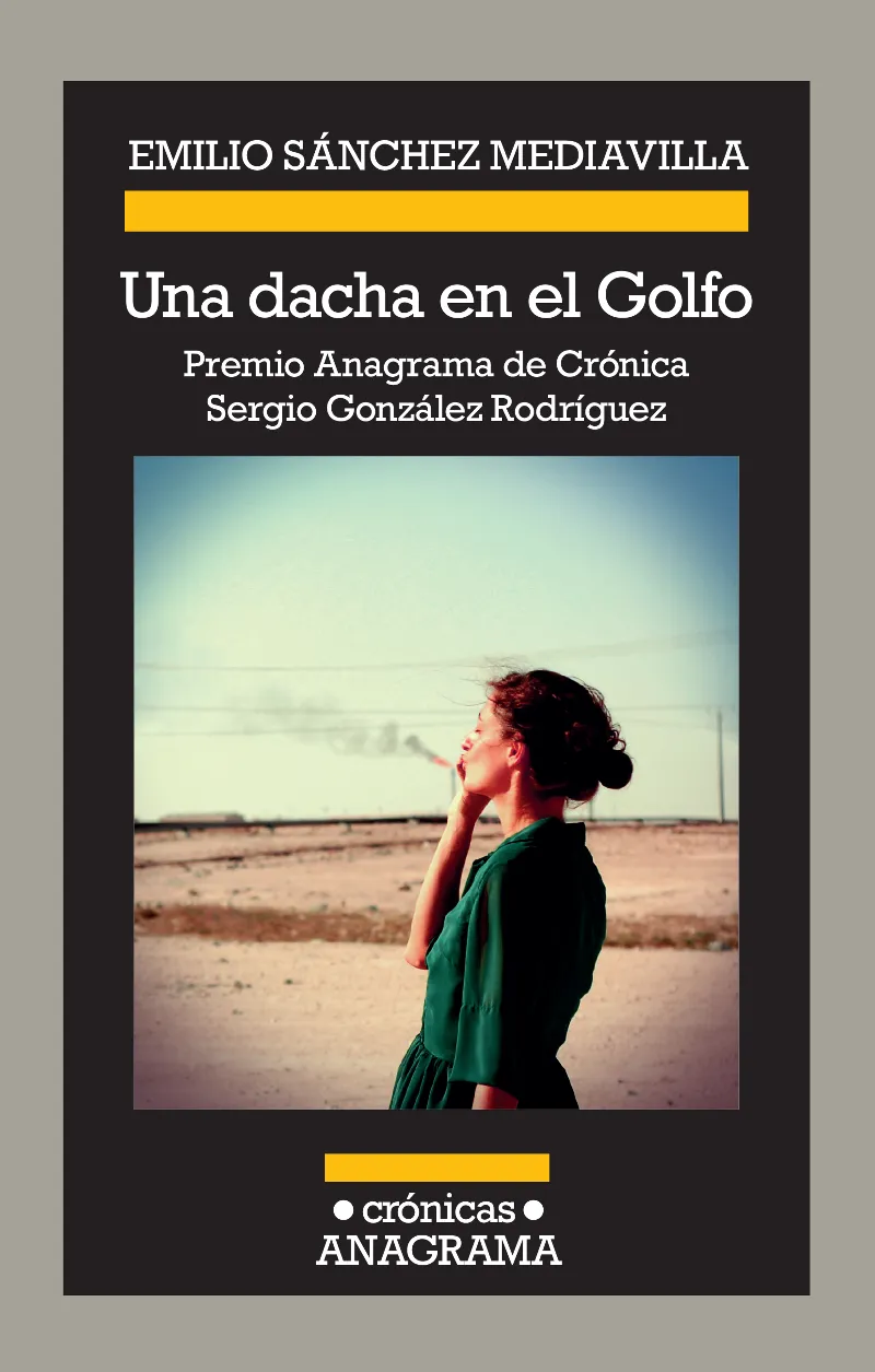 DACHA EN EL GOLFO,UNA -PREMIO ANAGRAMA DE CRONICA SERGIO GONZALEZ RODRIGUEZ