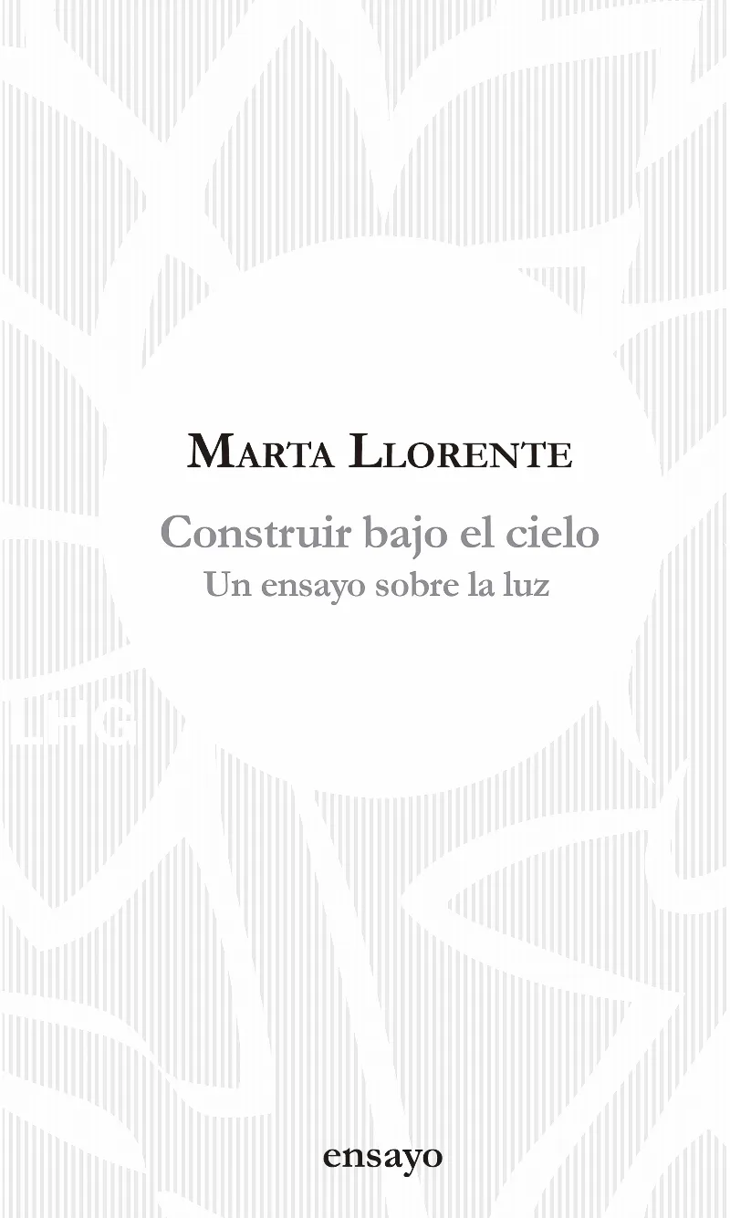 CONSTRUIR BAJO EL CIELO - ENSAYO SOBRE LA LUZ -