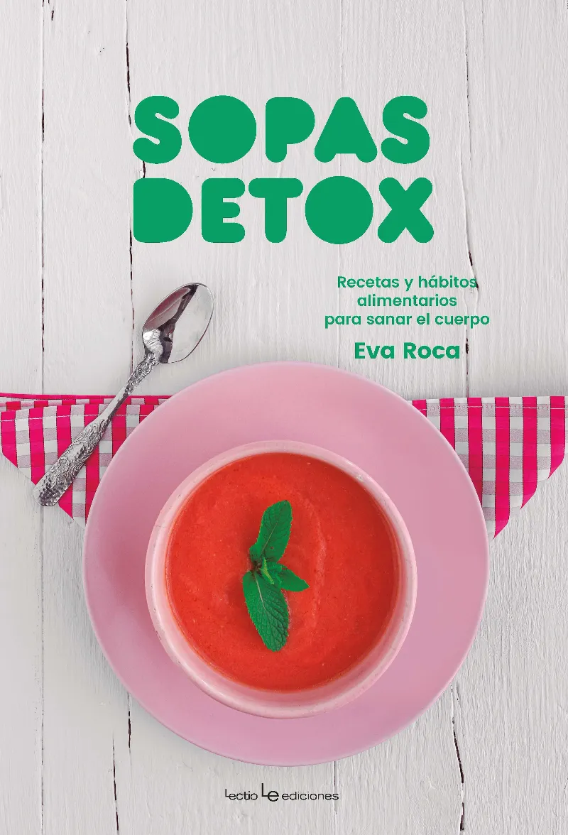 SOPAS DETOX -RECETAS Y HABITOS ALIMENTARIOS PARA SANAR EL CUERPO-