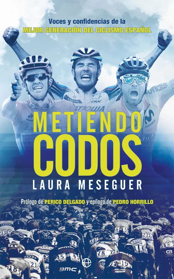 METIENDO CODOS - PROLOGO DE PERICO DELGADO Y EPILOGO DE PEDRO HORRILLO