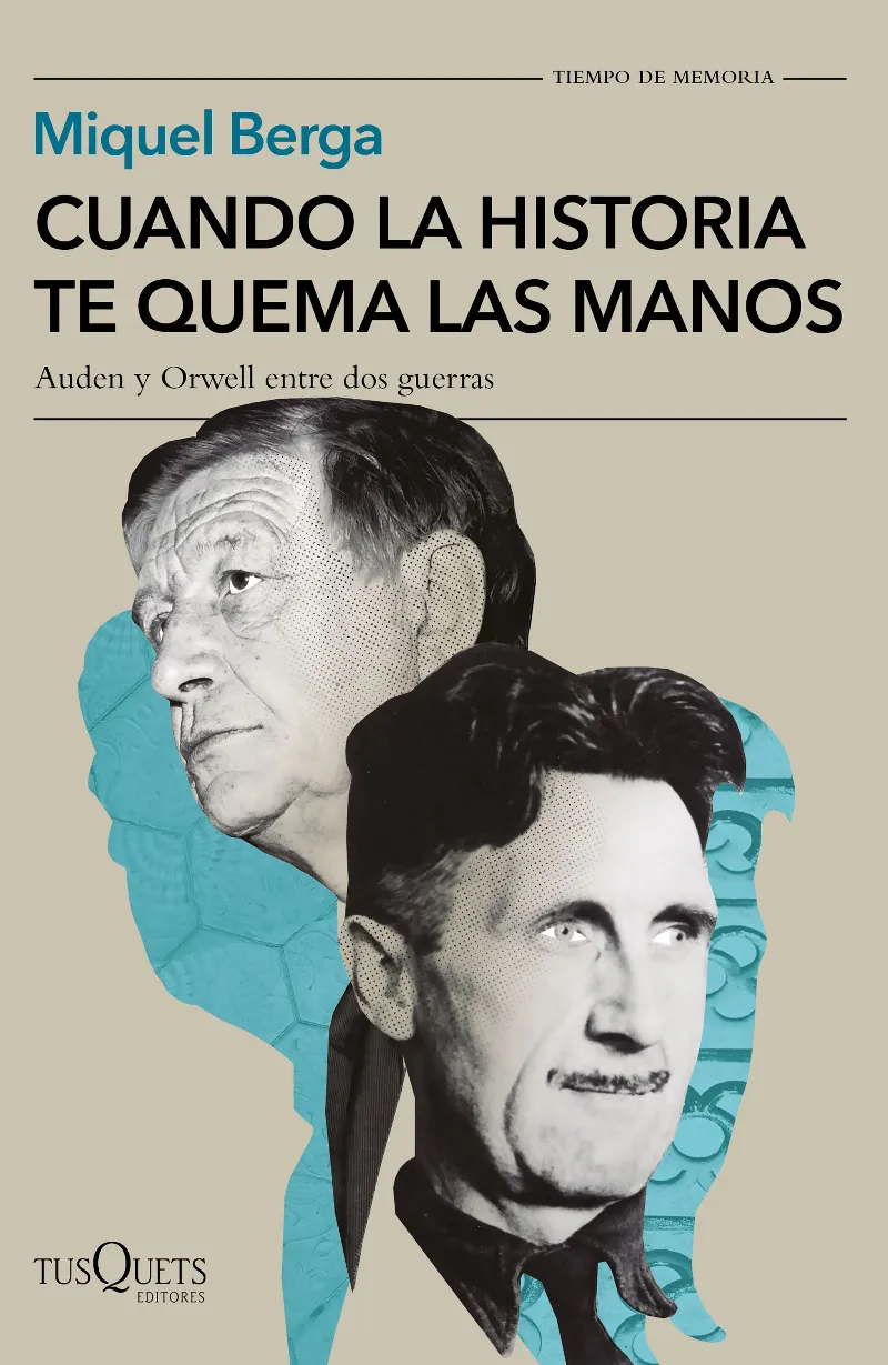 CUANDO LA HISTORIA TE QUEMA LAS MANOS - AUDEN Y ORWELL ENTRE DOS GUERRAS-