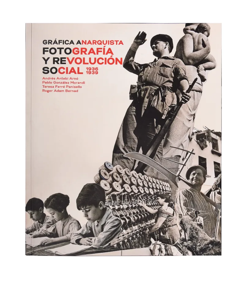 GRAFICA ANARQUISTA FOTOGRAFIA Y REVOLUCION SOCIAL 1936 1939