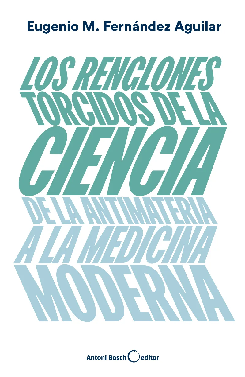 REGLONES TORCIDOS DE LA CIENCIA DE LA ANTIMATERIA A LA MEDICINA MODERNA,LOS