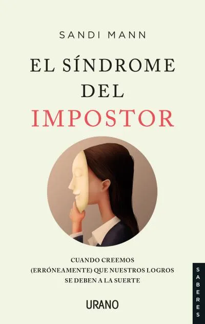 SINDROME DEL IMPOSTOR CUANDO CREEMOS QUE NUESTROS LOGROS SE DEBEN A UN GOLPE DE SUERTE
