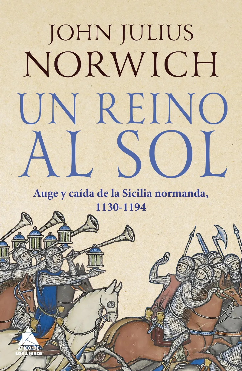 REINO AL SOL,UN - AUGE Y CAIDA DE LA SICILIA NORMANDA 1130-1194 -