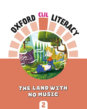 OXFORD CLIL LITERACY: THE LAND WITH NO MUSIC
