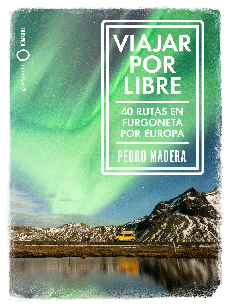 VIAJAR POR LIBRE - 40 RUTAS EN FURGONETA POR EUROPA -