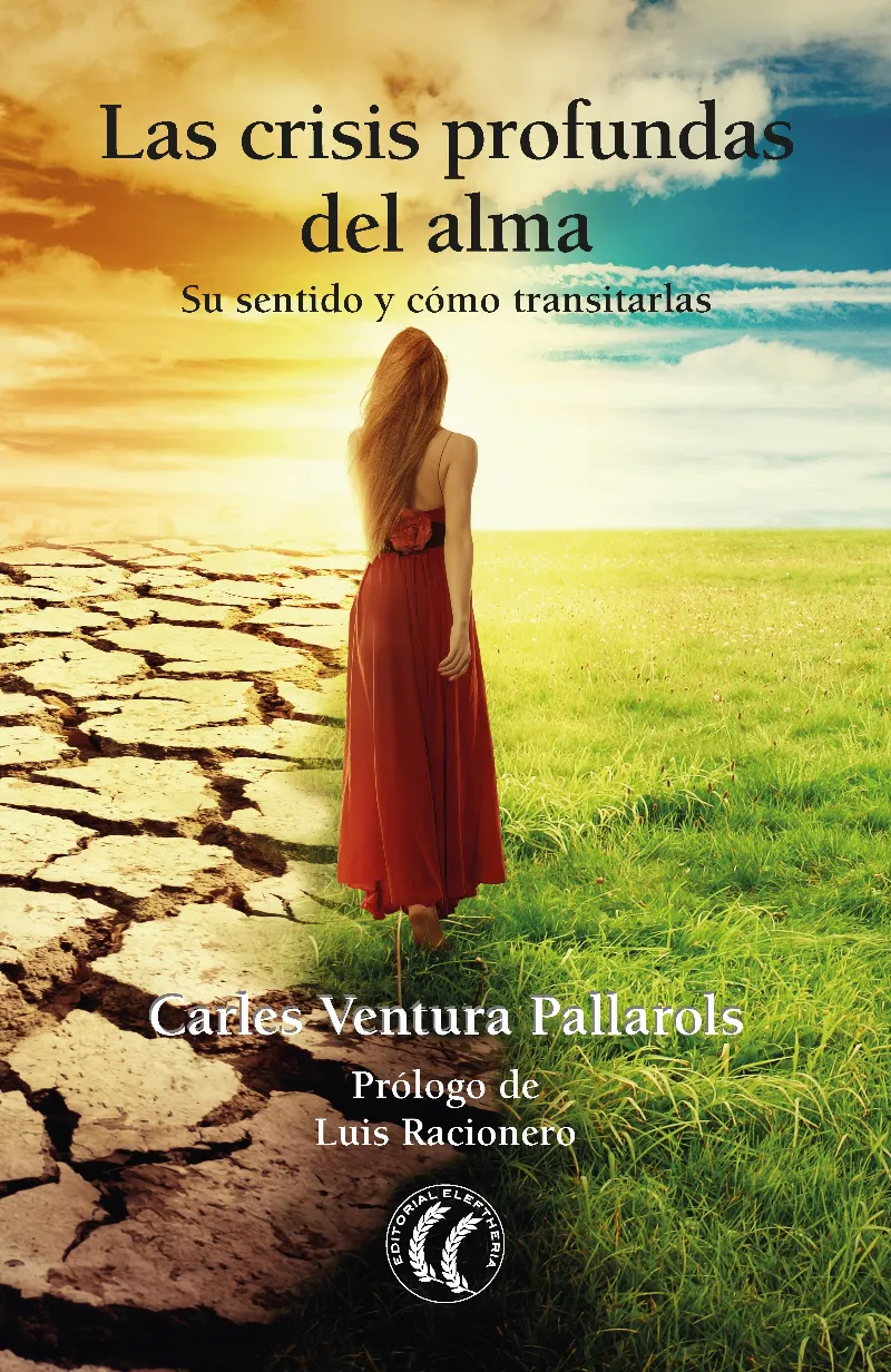 CRISIS PROFUNDAS DEL ALMA,LAS - SU SENTIDO Y COMO TRANSITARLAS -