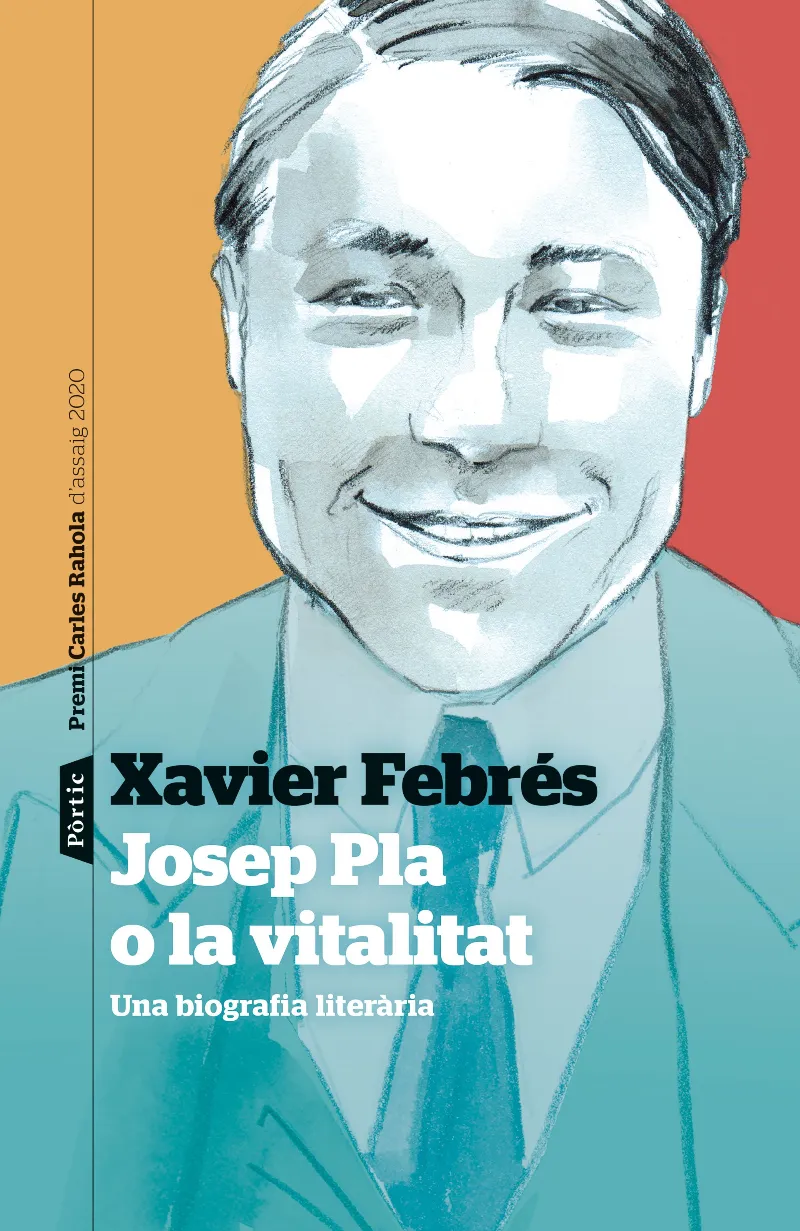 JOSEP PLA O LA VITALITAT - UNA BIOGRAFIA LITERARIA -
