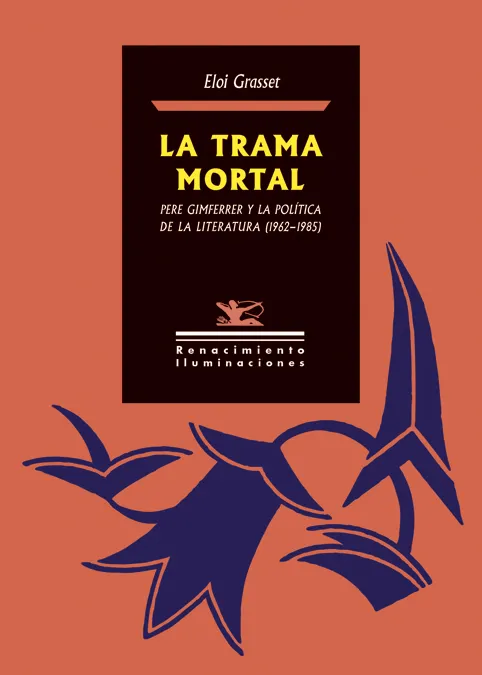TRAMA MORTAL PERE GIMFERRER Y LA POLTIICA DE LA LITERARUA 1962 1985