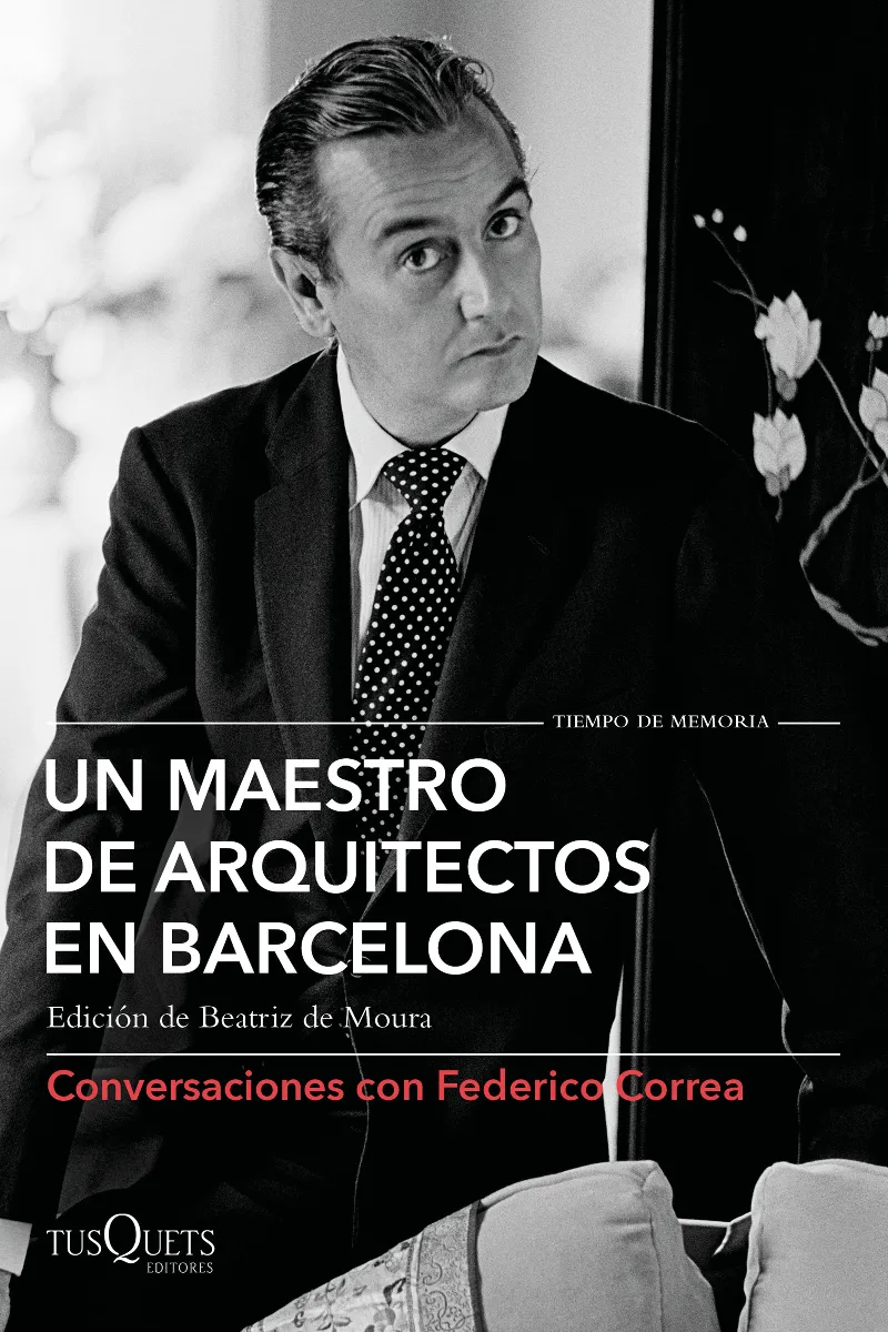 MAESTRO DE ARQUITECTOS EN BARCELONA,UN CONVERSACIONES CON FEDERICO CORREA