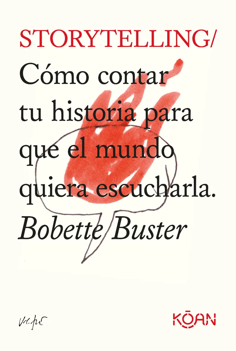 STORYTELLING - COMO CONTAR TU HISTOIA PARA QUE EL MUNDO QUIERA ESUCHARLA -