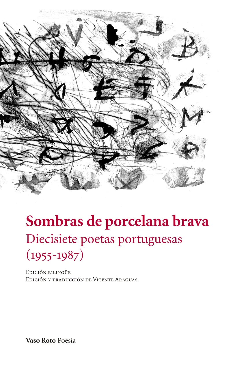 SOMBRAS DE PORCELANA BRAVA - DIECISIETE POETAS PORTUGUESAS 1955-1987 -