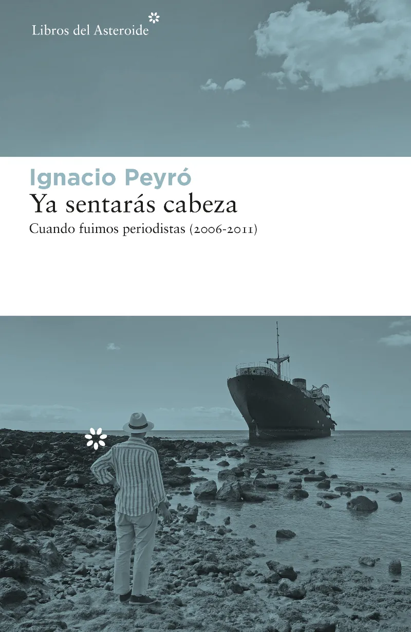 YA SENTARAS CABEZA - CUANDO FUIMOS PERIODISTAS 2006-2011