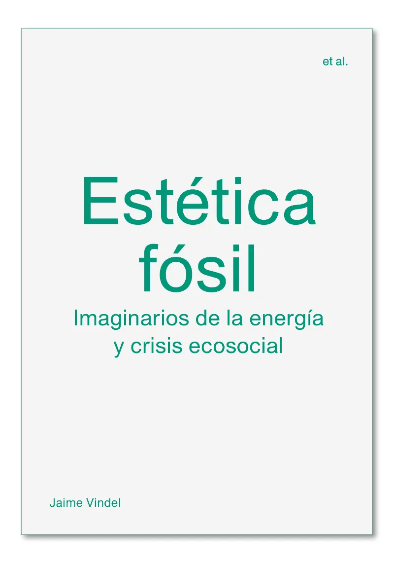 ESTETICA FOSIL - IMAGINARIOS DE LA ENERGIA Y CRISIS ECOSOCIAL-