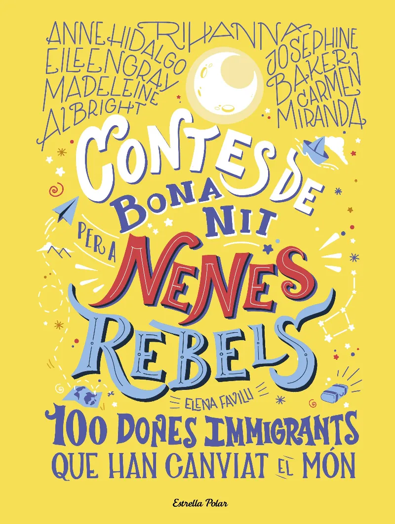 CONTES DE BONA NIT PER A NENES REBELS - 100 DONES IMMIGRANTS QUE HAN CANVIAT EL MON -