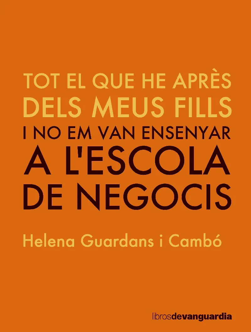 TOT EL QUE HE APRES DELS MEUS FILLS I NO EM VAN ENSENYAR A L'ESCOLA DE NEGOCIS