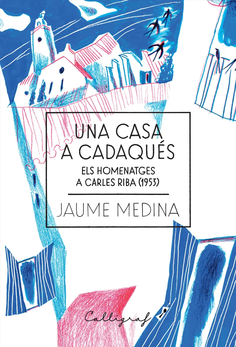 CASA A CADAQUES,UNA - ELS HOMENATGES A CARLES RIBA 1953 -