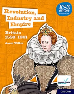 KS3 HISTORY FOURTH EDITION: REVOLUTION, INDUSTRY AND EMPIRE: BRITAIN 1745-1901