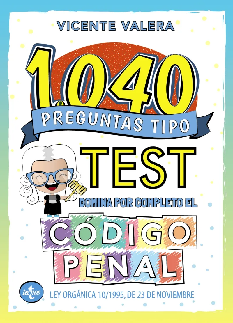 1040 PREGUNTAS TIPO TEST. CÓDIGO PENAL