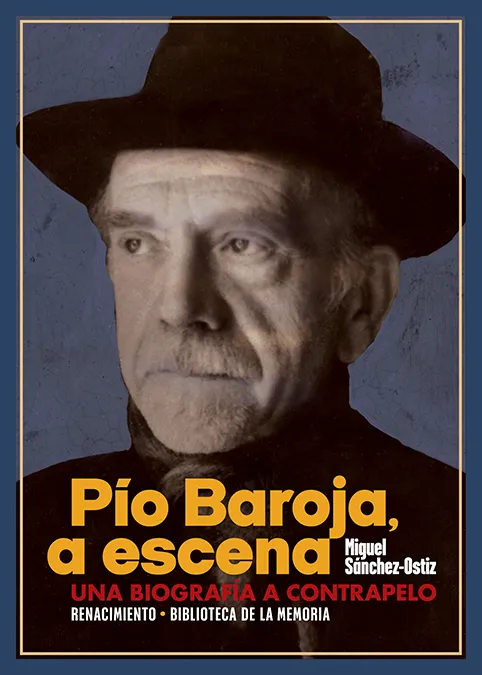 PIO BAROJA A ESCENA - UNA BIOGRAFIA A CONTRAPELO -