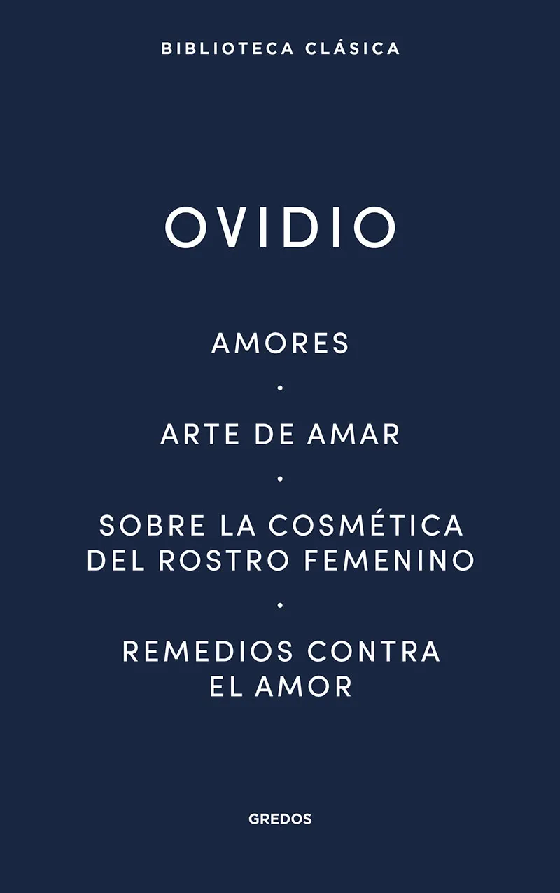 AMORES. ARTE DE AMAR. SOBRE LA COSMÉTICA DEL ROSTRO FEMENÍNO. REMEDIOS CONTRA EL