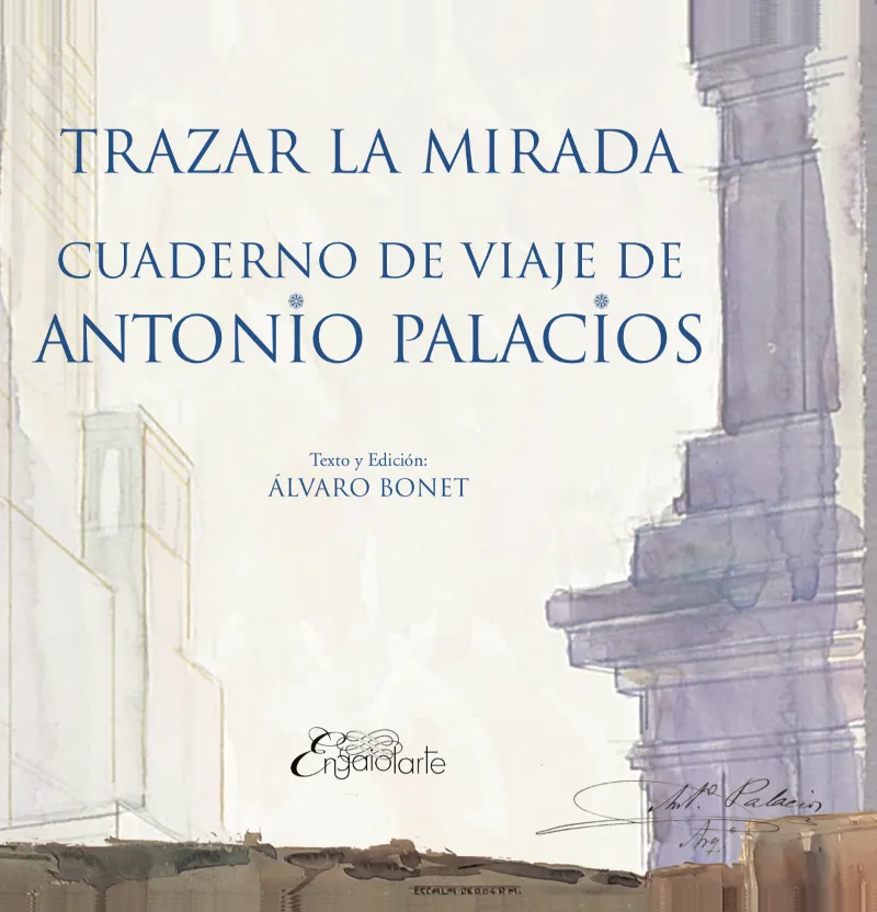 TRAZAR LA MIRADA - CUADERNO DE VIAJES DE ANTONIO PALACIOS