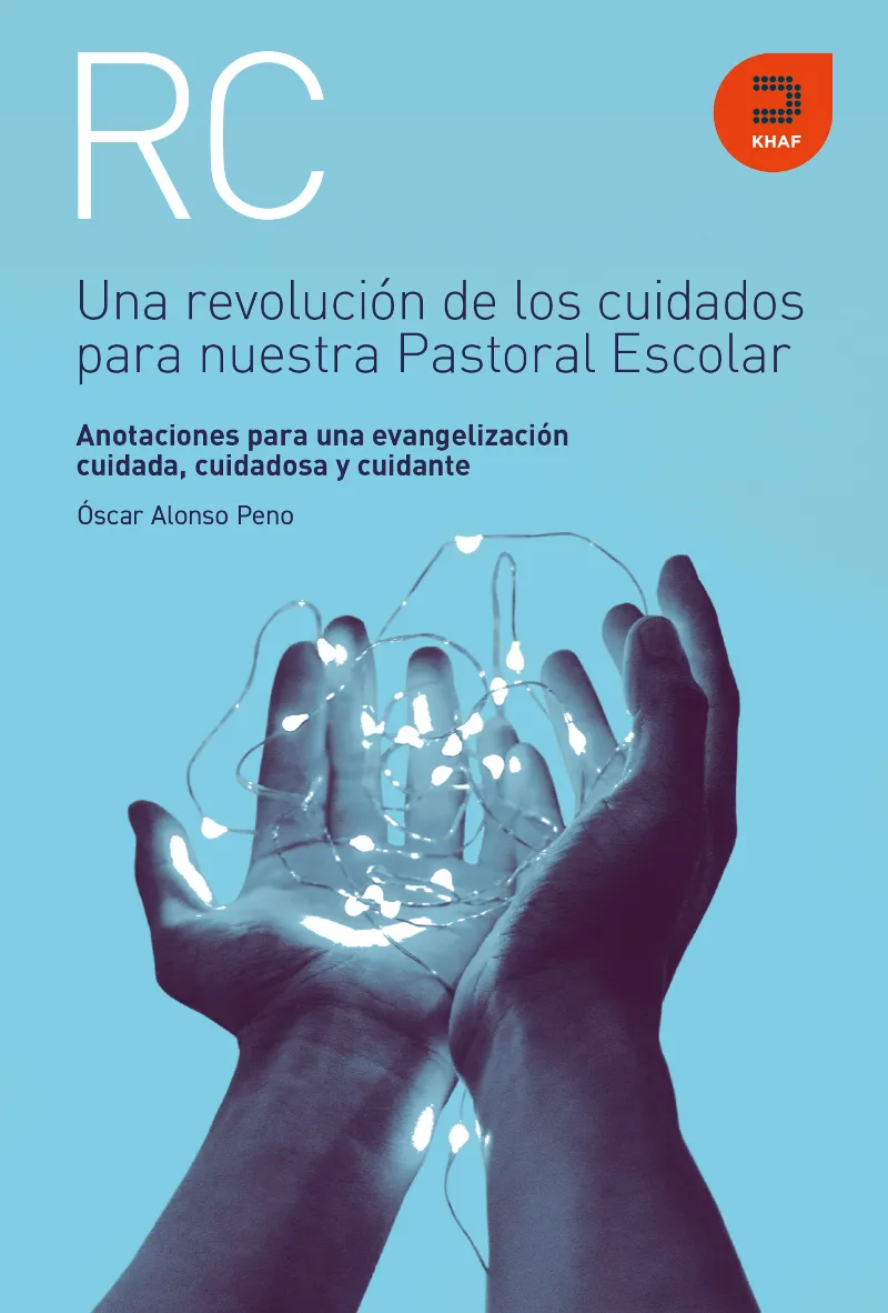 UNA REVOLUCIÓN DE LOS CUIDADOS PARA NUESTRA PASTORAL ESCOLAR. AUTOR: ÓSCAR ALONSO.